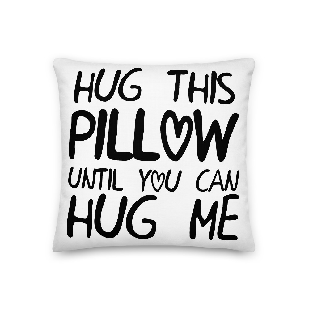 Hug This Pillow Until You Can Hug Me – LDR Pillow Case